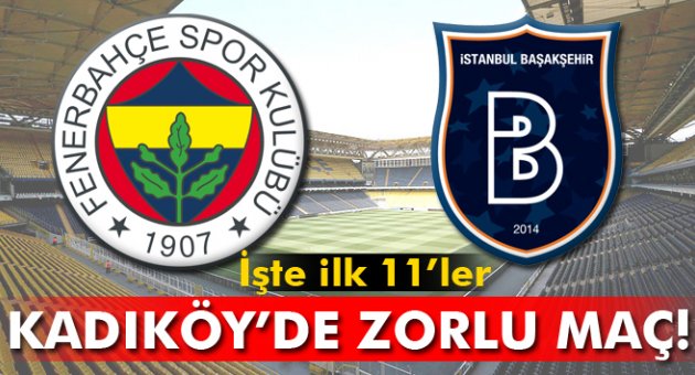 İşte Fenerbahçe - Medipol Başakşehir maçının 11'leri