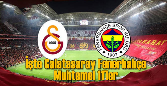 İşte Galatasaray Fenerbahçe Maçının Muhtemel Kadrosu
