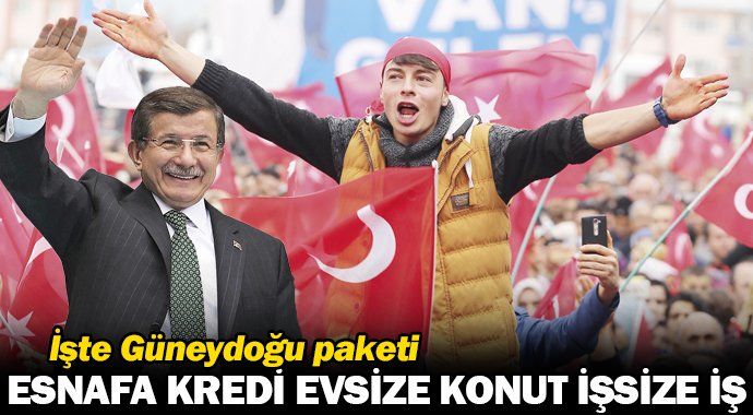 İşte Güneydoğu paketi: Esnafa kredi evsize konut işsize iş