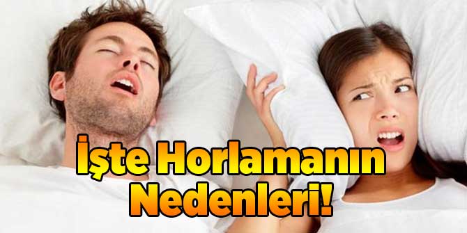 İşte Horlamanın Nedenleri!