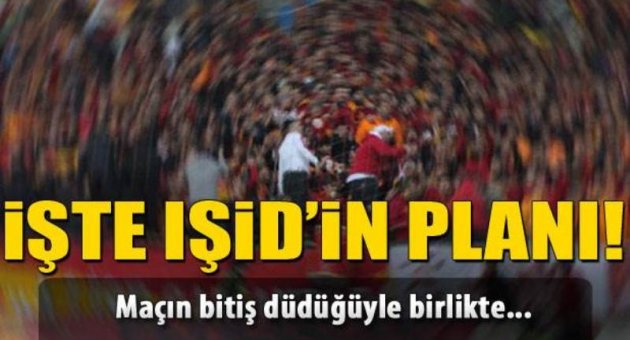 İşte İŞİD’in derbi planı