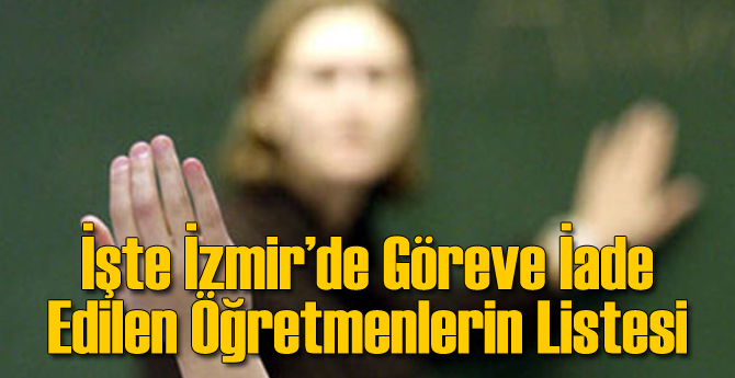 İşte İzmir'de Göreve İade Edilenlerin Listesi