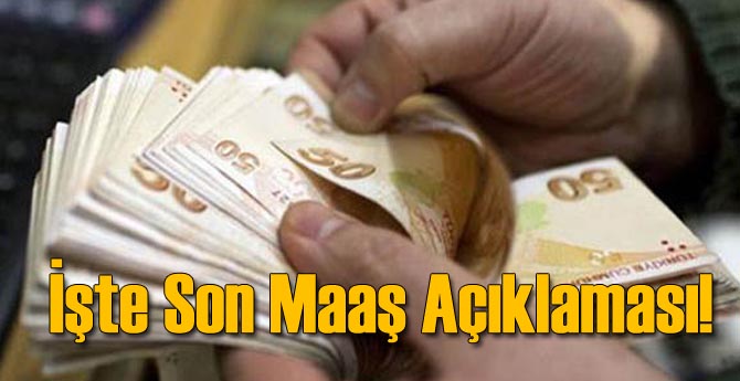 İşte Son Maaş Açıklaması!