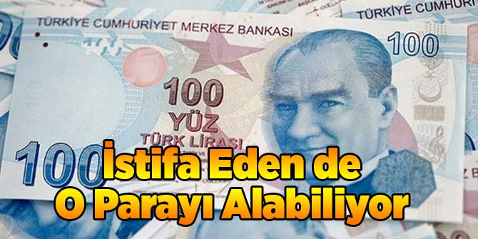 İstifa Eden de O Parayı Alabiliyor