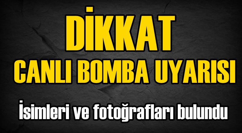 İstihbarattan 'canlı bomba' uyarısı