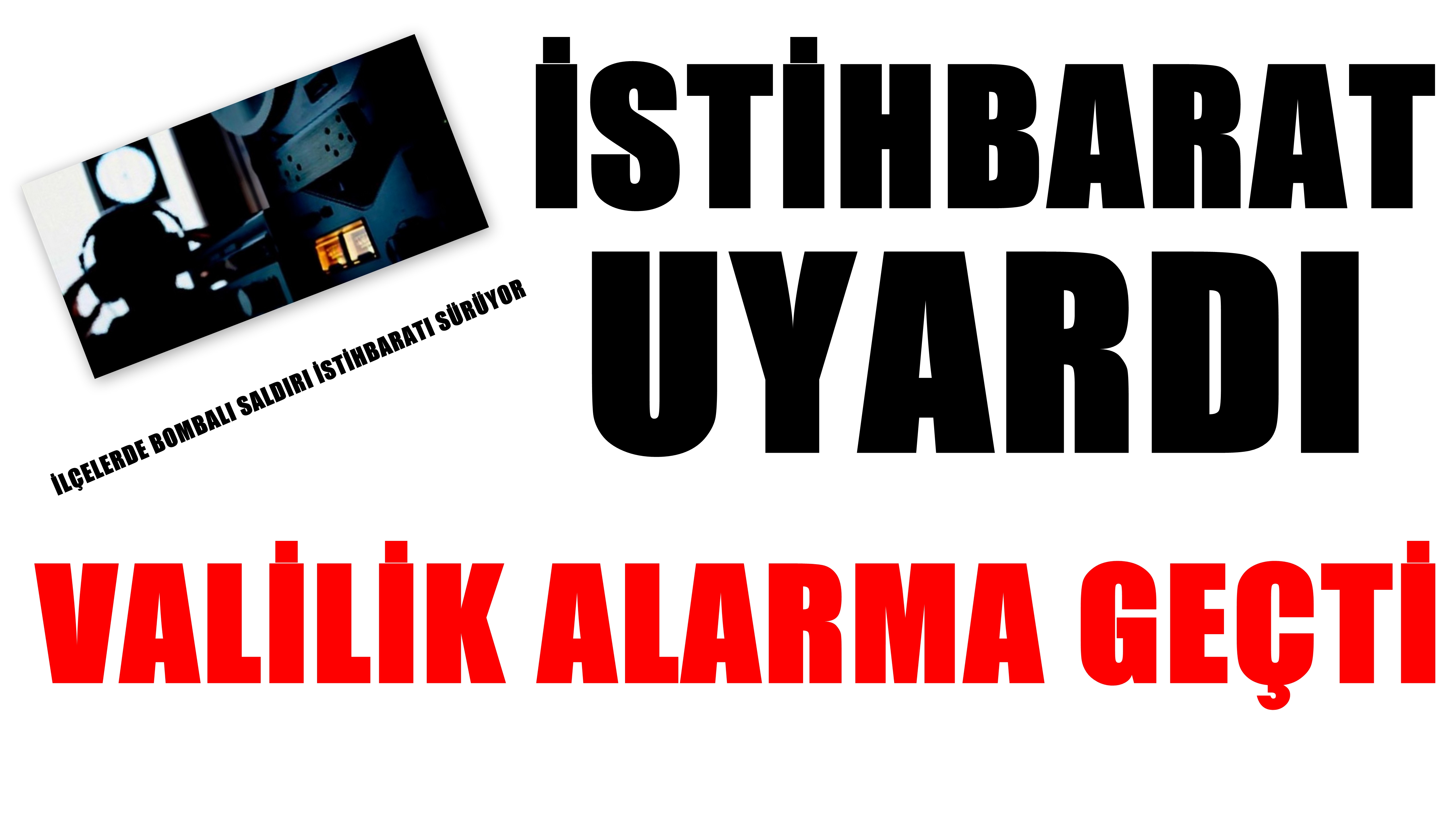 İSTİHBARAT UYARDI, VALİLİK ALARMA GEÇTİ