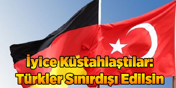 İyice Küstahlaştılar: Türkler Sınırdışı Edilsin