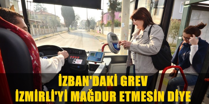 İzban'daki grev İzmirli'yi mağdur etmesin diye