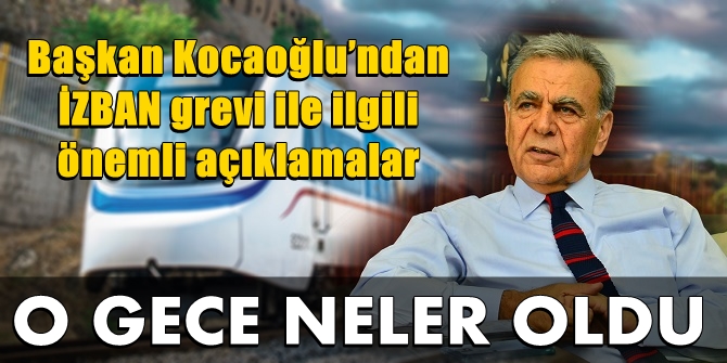 İZBAN grevi ile ilgili Başkan Kocaoğlu&#039;dan önemli açıklama