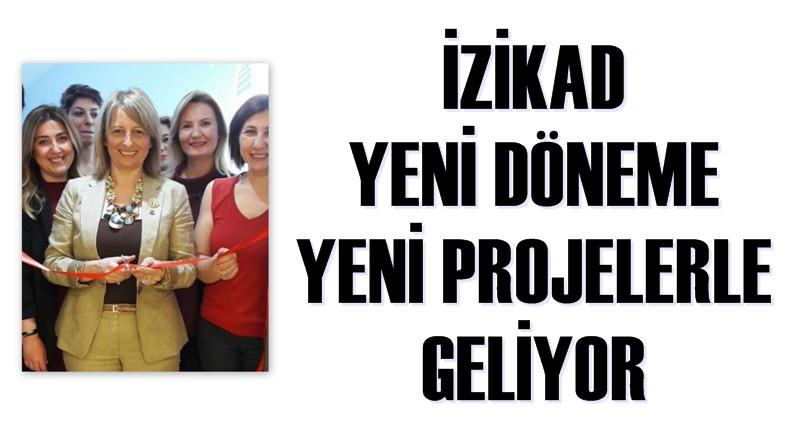 İZİKAD YENİ DÖNEME YENİ PROJELERLE GELİYOR