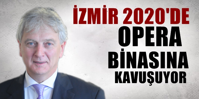 İzmir 2020'de opera binasına kavuşuyor