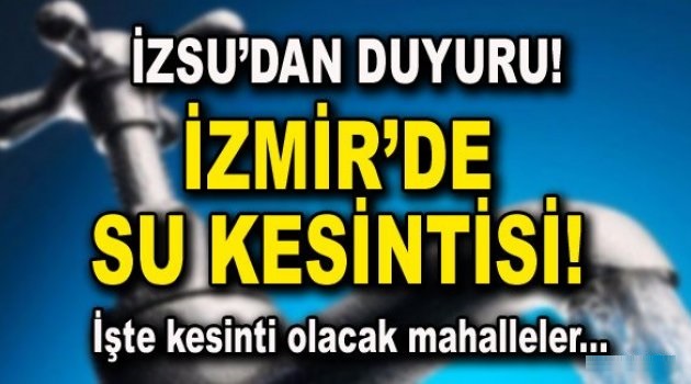 İzmir'de o mahallede her gün su kesintisi olacak!