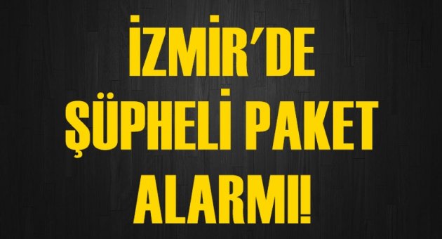 İzmir'de şüpheli paket alarmı