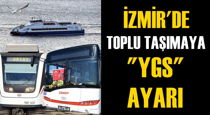 İzmir&#039;de toplu ulaşıma &#039;&#039;YGS ayarı&#039;&#039;