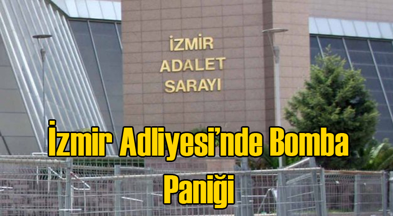 İzmir Adliyesi Sarayı'nda Bomba Alarmı