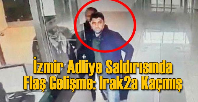 İzmir Adliyesi Teröristi Irak&#039;a Kaçmış!