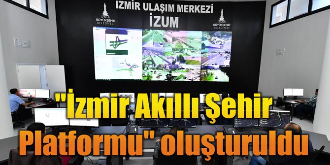 İzmir Akıllı Şehir Platformu oluşturuldu