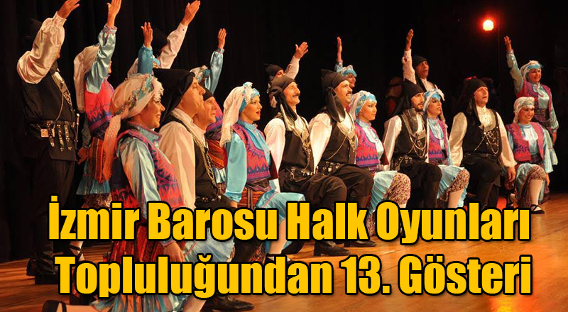 İzmir Barosu Halk Oyunları Topluluğundan 13. Gösteri