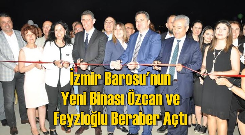 İzmir Barosu'nun Yeni Binası Özcan ve Feyzioğlu Beraber Açtı