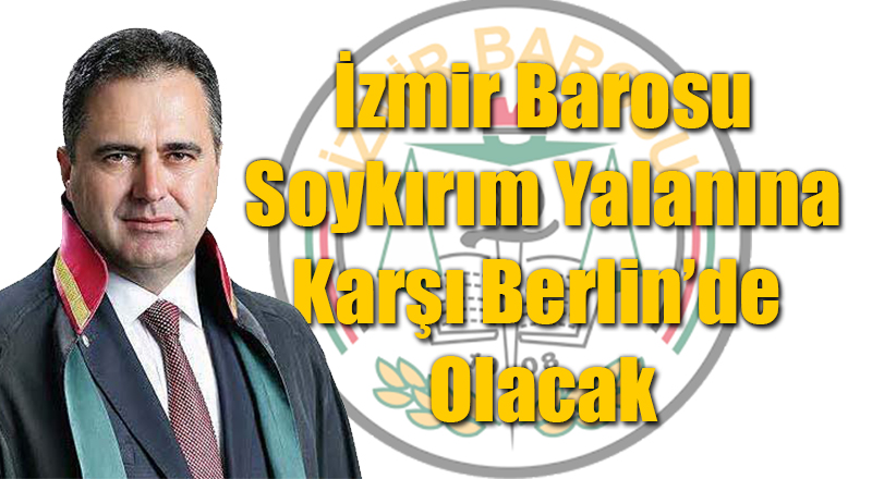 İzmir Barosu Soykırım Yalanına Karşı Berlin'e Gidiyor