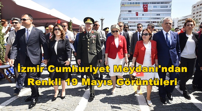 İzmir Cumhuriyet Meydanı'ndan Renkli 19 Mayıs Görüntüleri