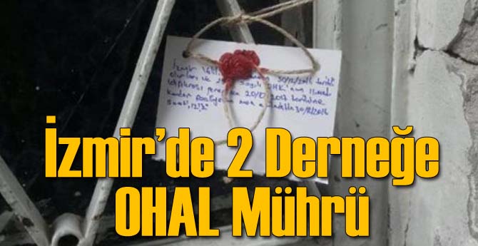 İzmir'de 2 Derneğe OHAL Mührü