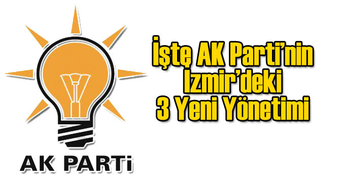 İzmir'de 3 AK Parti Teşkilatının Yönetimleri Belli Oldu