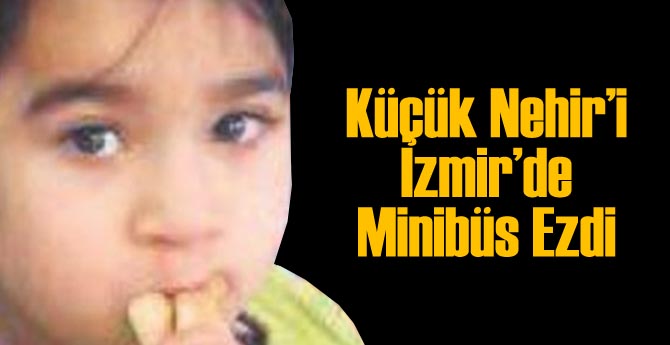 İzmir'de 6 Yaşındaki Çocuğu Minibüs Ezdi