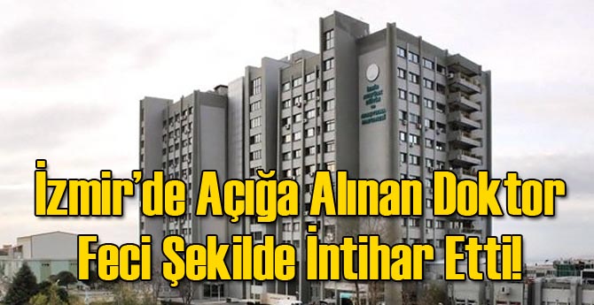 İzmir'de Açığa Alınan Doktor İntihar Etti!