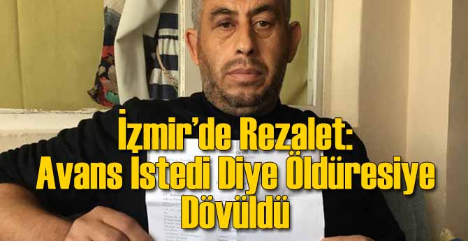 İzmir'de Avans İsteyen İşçiye Öldüresiye Dayak