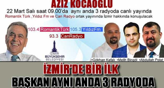 İzmir’de Bir İlk Başkan Aynı Anda 3 Radyoda
