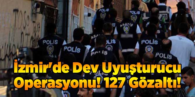 İzmir&#039;de Dev Uyuşturucu Operasyonu! 127 Gözaltı!