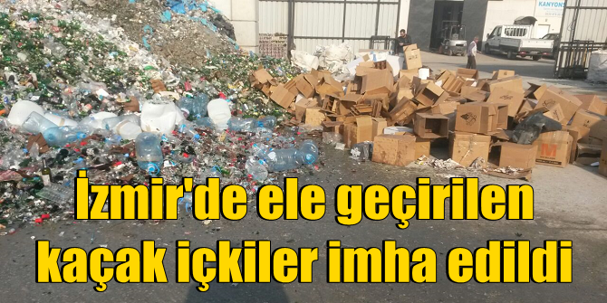 İzmir&#039;de ele geçirilen kaçak ve sahte içkiler imha edildi