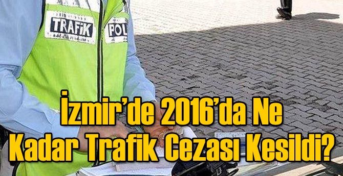 İzmir'de Geçen Yıl Ne Kadar Trafik Cezası Kesildi?