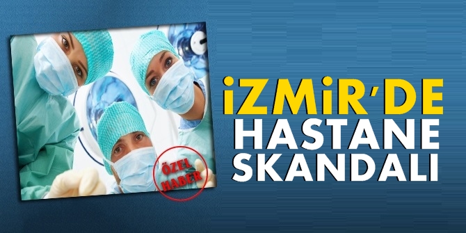 İzmir'de hastane skandalı! Ameliyat olan hastanın bakın neyi kayboldu!