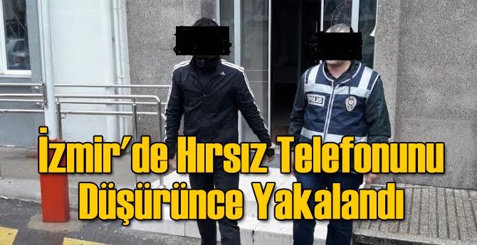 İzmir'de Hırsız Telefonunu Düşürünce Yakalandı
