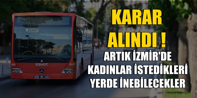 İzmir'de kadınlar artık istedikleri yerde otobüsten inebilecekler