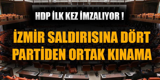 İzmir'deki bombalı saldırıya dört partiden ortak kınama!