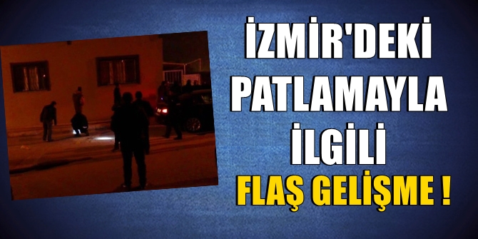 İzmir'deki patlamayla ilgili flaş gelişme!