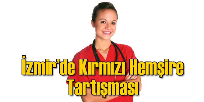 İzmir'de 'Kırmızı Hemşire' Tartışması