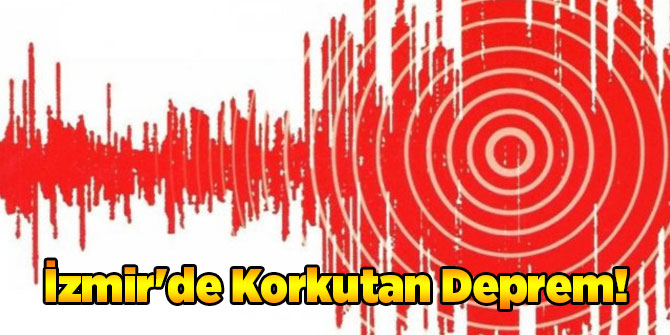 İzmir'de Korkutan Deprem