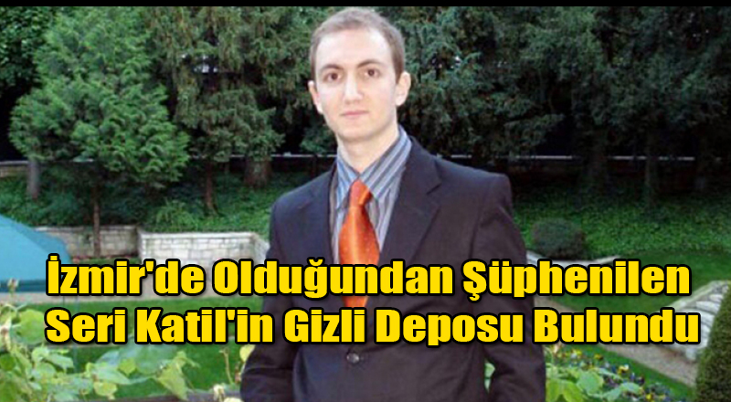 İzmir'de Olduğundan Şüphenilen Seri Katilin Gizli Deposu Bulundu