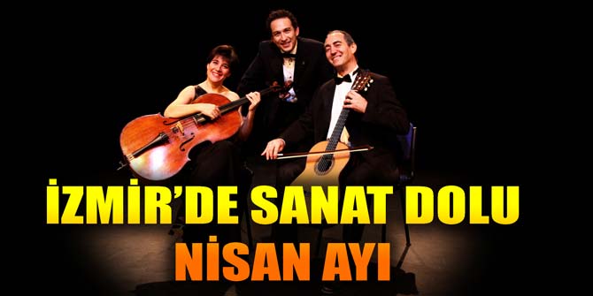 İzmir'de sanat dolu nisan ayı