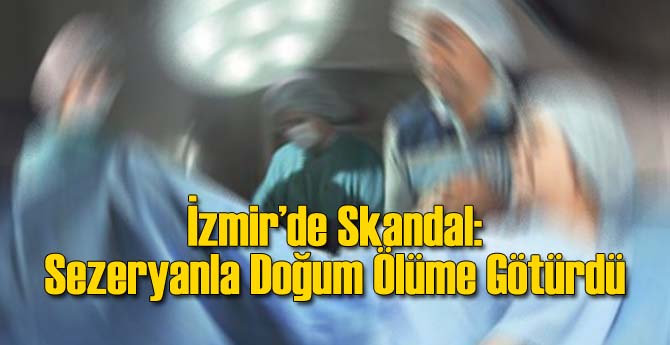 İzmir'de Skandal: Sezaryen Hatası Ölüme Götürdü
