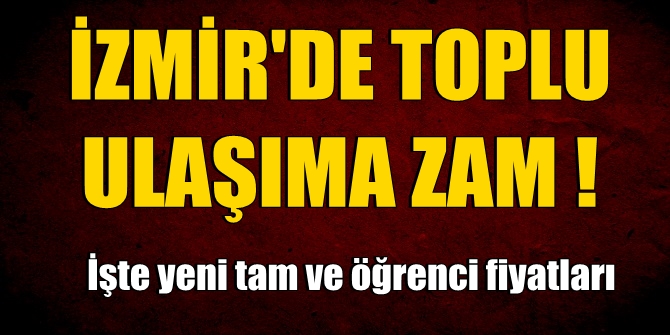 İzmir'de toplu ulaşıma zam yapıldı! İşte yeni tam ve öğrenci fiyatları