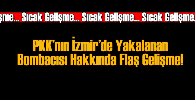 İzmir'de Yakalanan Bombacı Tutuklandı