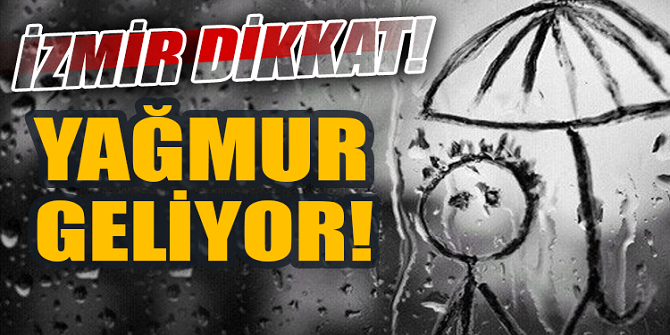 İzmir dikkat! Gökgürültülü ve sağanak yağış geliyor!