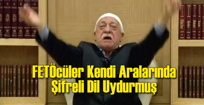 İzmir İddianamesi: FETÖcüler Şifreli Dil Uydurmuş