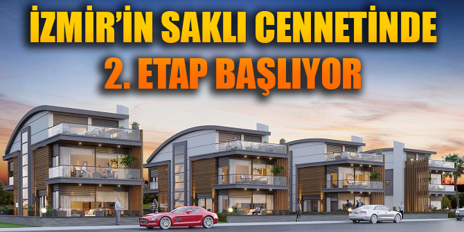İZMİR’İN SAKLI CENNETİNDE 2. ETAP BAŞLIYOR