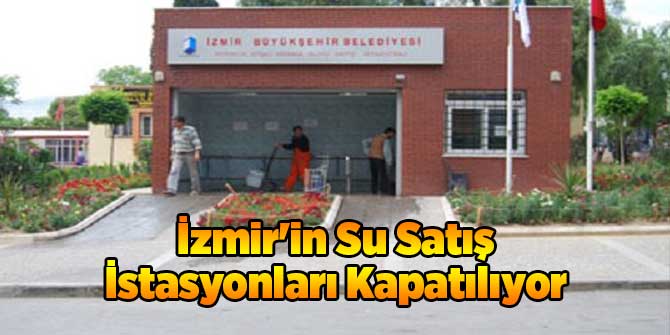 İzmir'in Su Satış İstasyonları Kapatılıyor